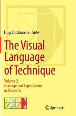 The Visual Language of Technique: Volume 2 - Heritage and Expectations in Research by Luigi Cocchiarella 9783319358598