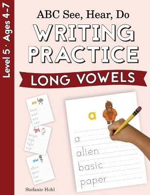 ABC See, Hear, Do Level 5: Writing Practice, Long Vowels by Stefanie Hohl 9781638240181