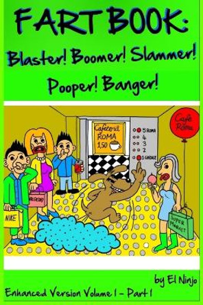 Fart Book: Blaster! Boomer! Slammer! Popper! Banger! Farting Is Funny Comic Illustration Books For Kids With Short Moral Stories For Children (Volume 1 Part 1) by El Ninjo 9783749712168