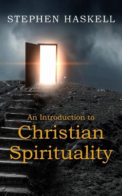 An Introduction to Christian Spirituality by Stephen Haskell 9781789558968