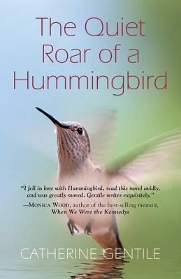 THE Quiet Roar of A Hummingbird by Catherine Gentile 9781626464131