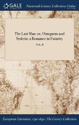 The Last Man: Or, Omegarus and Syderia: A Romance in Futurity; Vol. II by Anonymous 9781375333733