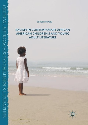 Racism in Contemporary African American Children's and Young Adult Literature by Suriyan Panlay 9783319826882