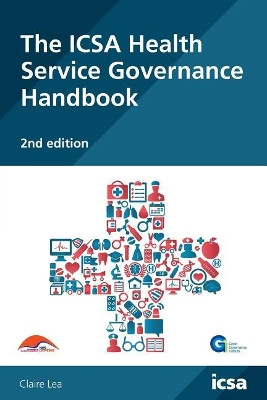 The ICSA Health Service Governance Handbook, 2nd edition by Claire Lea 9781860727191