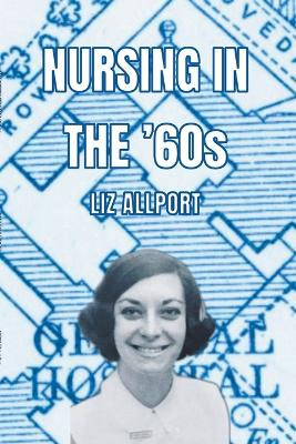 Nursing In The '60s by Liz Allport 9798215747391