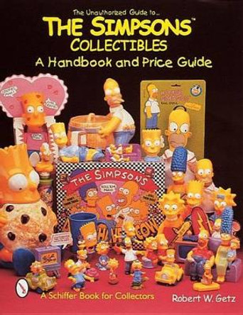 Unauthorized Guide to Simpsons Collectibles: A Handbook and Price Guide by Robert W. Getz