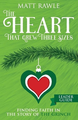 Heart That Grew Three Sizes Leader Guide, The by Matt Rawle 9781791017347