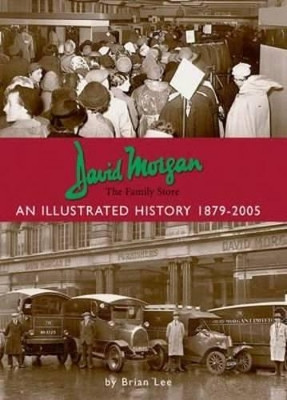 David Morgan Ltd - the Family Store: an Illustrated History 1879-2005 by Brian Lee 9781780913353