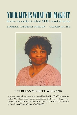 Your Life Is What You Make It: Strive to make it what you want it to be. by Everlean Merritt Williams 9781950073955