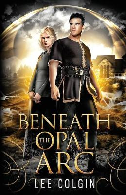 Beneath the Opal Arc by Lee Colgin 9781970161052