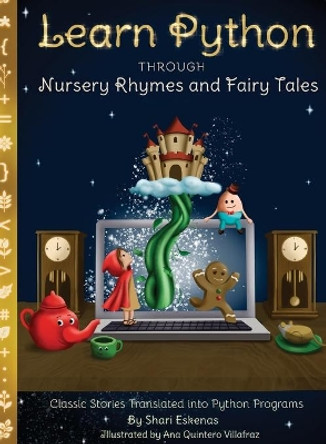 Learn Python through Nursery Rhymes and Fairy Tales: Classic Stories Translated into Python Programs (Coding for Kids and Beginners) by Shari Eskenas 9781735907963