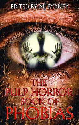 The Pulp Horror Book of Phobias by Mj Sydney 9781645629511