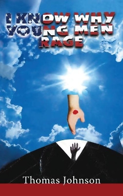 I Know Why Young Men Rage by Thomas Johnson 9781952155734