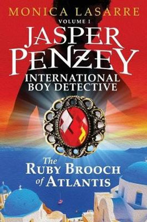 Jasper Penzey: International Boy Detective: The Ruby Brooch of Atlantis by Monica Lasarre 9781633081123 Jasper Penzey: International Boy Detective: The Ruby Brooch of Atlantis by Monica Lasarre 9781633081123