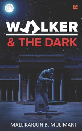 Walker & The Dark by Mallikarjun B Mulimani 9789356672321