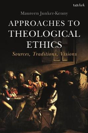 Approaches to Theological Ethics by Maureen Junker-Kenny