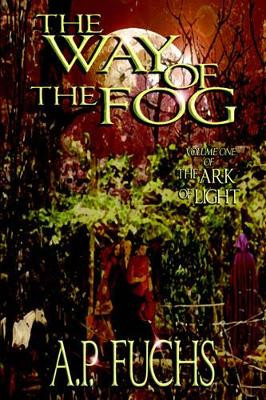 The Way of the Fog (The Ark of Light, Volume One) by A.P. Fuchs 9781897217016