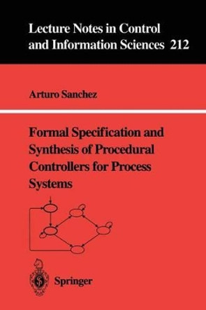 Formal Specification and Synthesis of Procedural Controllers for Process Systems by Arturo Sanchez 9783540760214