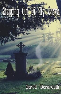 Stepping Out Of My Grave by David Berardelli 9781786956934