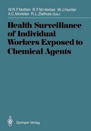 Health Surveillance of Individual Workers Exposed to Chemical Agents by Wilfried R.F. Notten 9783540190165