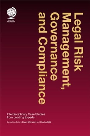 Legal Risk Management, Governance and Compliance: Interdisciplinary Case Studies from Leading Experts by Stuart Weinstein 9781909416512