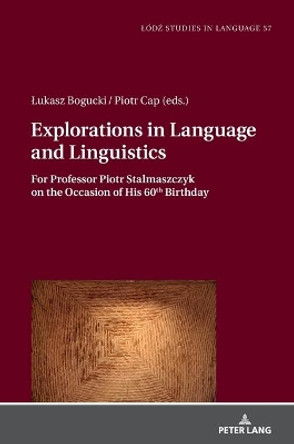 Explorations in Language and Linguistics: For Professor Piotr Stalmaszczyk on the Occasion of His 60th Birthday by Lukasz Bogucki 9783631767955