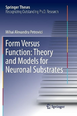 Form Versus Function: Theory and Models for Neuronal Substrates by Mihai Alexandru Petrovici 9783319819136
