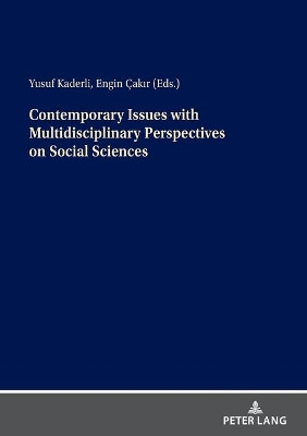 Contemporary Issues with Multidisciplinary Perspectives on Social Science by Engin CAKIR 9783631815939