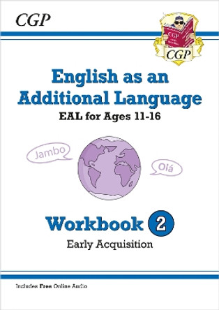 English as an Additional Language (EAL) for Ages 11-16 - Workbook 2 (Early Acquisition) by CGP Books 9781789089134
