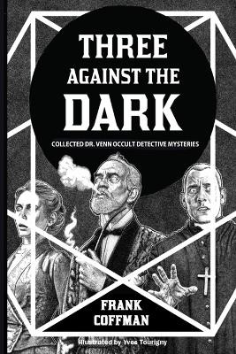 Three Against the Dark: Collected Dr. Venn Occult Detective Mysteries by Frank Coffman 9781736711439