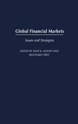 Global Financial Markets: Issues and Strategies by Dilip K. Ghosh 9781567205725
