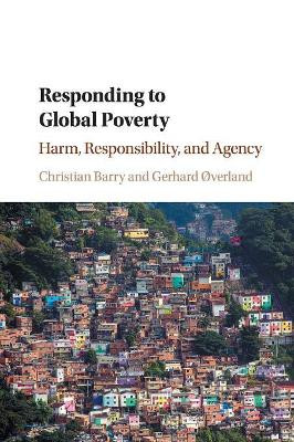 Responding to Global Poverty: Harm, Responsibility, and Agency by Christian Barry 9781108729987