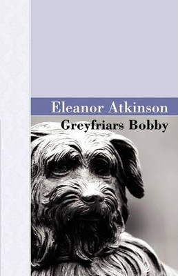 Greyfriars Bobby by Eleanor Atkinson 9781605120065