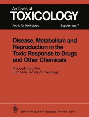 Disease, Metabolism and Reproduction in the Toxic Response to Drugs and Other Chemicals: Proceedings of the European Society of Toxicology Meeting Held in Rome, March 28 - 30, 1983 by P. L. Chambers 9783540124528