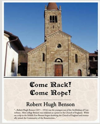 Come Rack Come Rope by Msgr Robert Hugh Benson 9781438509099