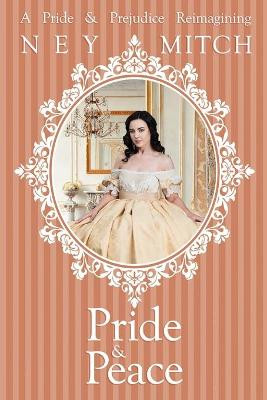 Pride & Peace: A Pride & Prejudice Reimagining by Ney Mitch 9781953735812