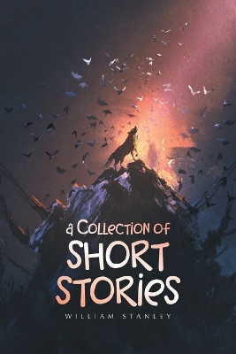 A Collection of Short Stories by William Stanley 9781665724722