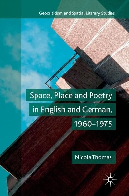 Space, Place and Poetry in English and German, 1960-1975 by Nicola Thomas 9783319902111