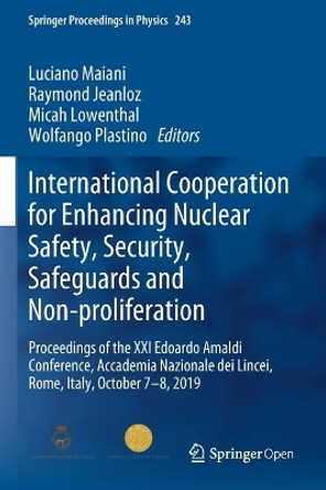 International Cooperation for Enhancing Nuclear Safety, Security, Safeguards and Non-Proliferation: Proceedings of the XXI Edoardo Amaldi Conference, Accademia Nazionale Dei Lincei, Rome, Italy, October 7-8, 2019 by Luciano Maiani 9783030429157