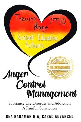 Anger Control Management: Substance use Disorder and Addiction A painful Conviction by Rea Rahaman 9781954753693