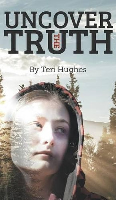 Uncover the Truth by Teri Hughes 9781785076893