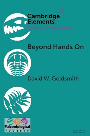 Beyond Hands On: Incorporating Kinesthetic Learning in an Undergraduate Paleontology Class by David W. Goldsmith 9781108717878