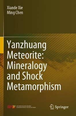 Yanzhuang Meteorite: Mineralogy and Shock Metamorphism by Xiande Xie 9789811507373