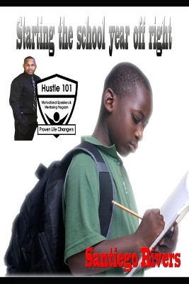 Starting the school year off right by Santiego Rivers 9781737051671