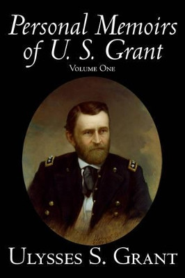 Personal Memoirs of U. S. Grant, Volume One by Ulysses, S. Grant 9781598181135