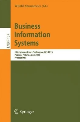 Business Information Systems: 16th International Conference, BIS 2013, Poznan, Poland, June 19-21, 2013, Proceedings by Witold Abramowicz 9783642383656