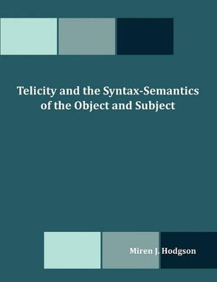 Telicity and the Syntax-Semantics of the Object and Subject by Miren J Hodgson 9781599427225