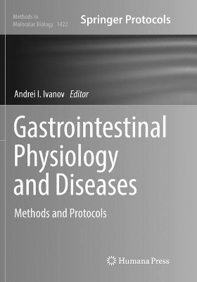 Gastrointestinal Physiology and Diseases: Methods and Protocols by Andrei I. Ivanov 9781493980918