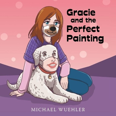 Gracie and the Perfect Painting by Michael Wuehler 9781665717922