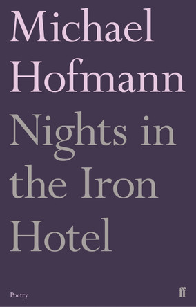 Nights in the Iron Hotel by Michael Hofmann